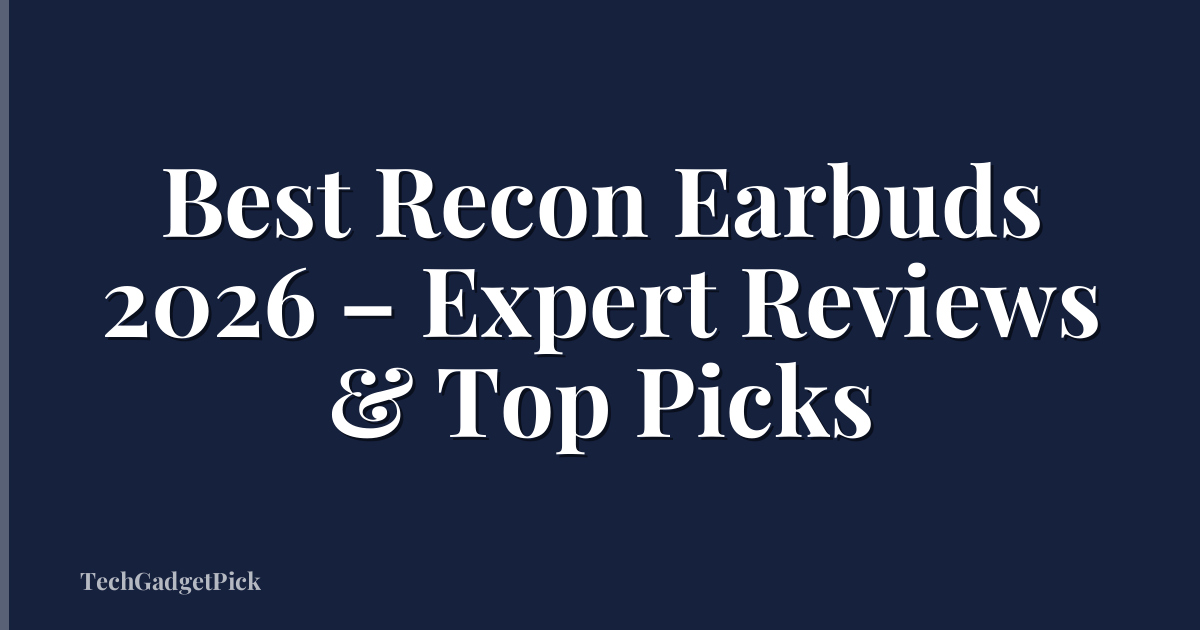 Best Recon Earbuds 2026 – Expert Reviews & Top Picks