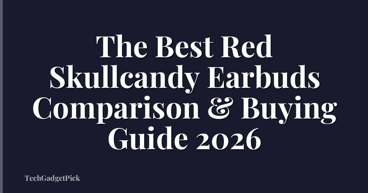 The Best Red Skullcandy Earbuds Comparison & Buying Guide 2026