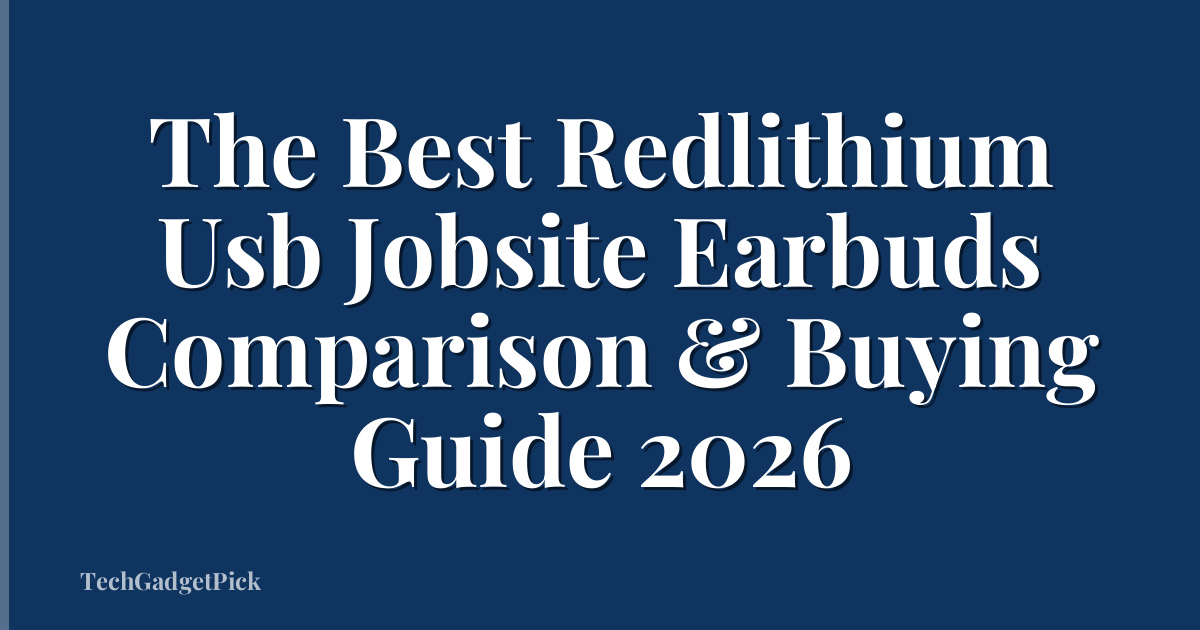 The Best Redlithium Usb Jobsite Earbuds Comparison & Buying Guide 2026