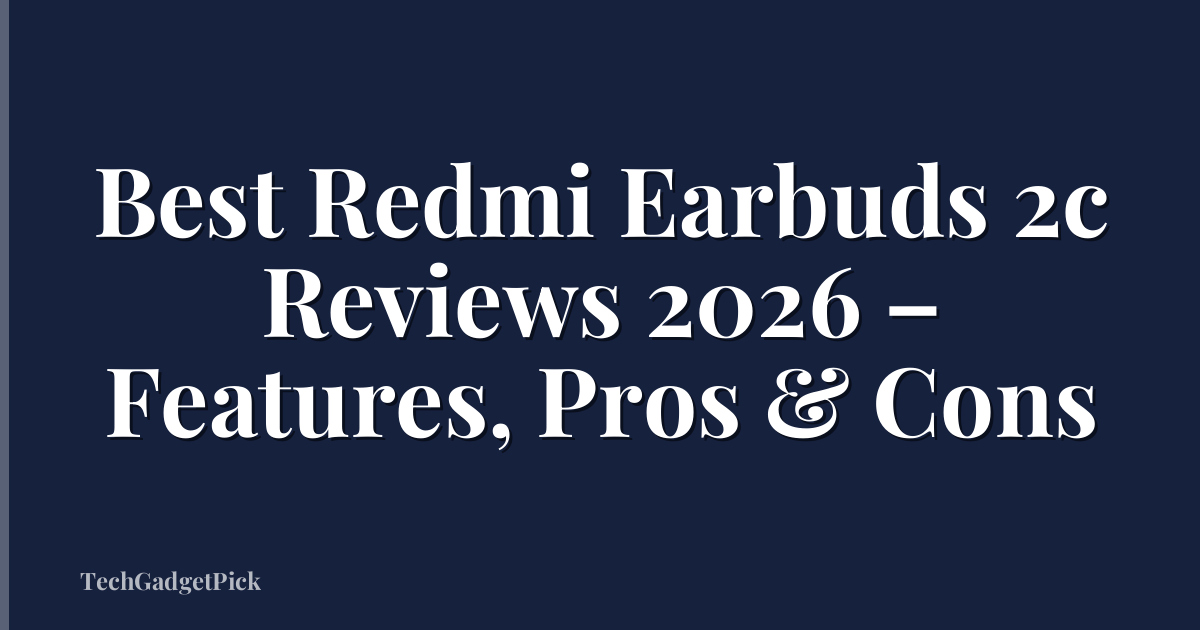 Best Redmi Earbuds 2c Reviews 2026 – Features, Pros & Cons