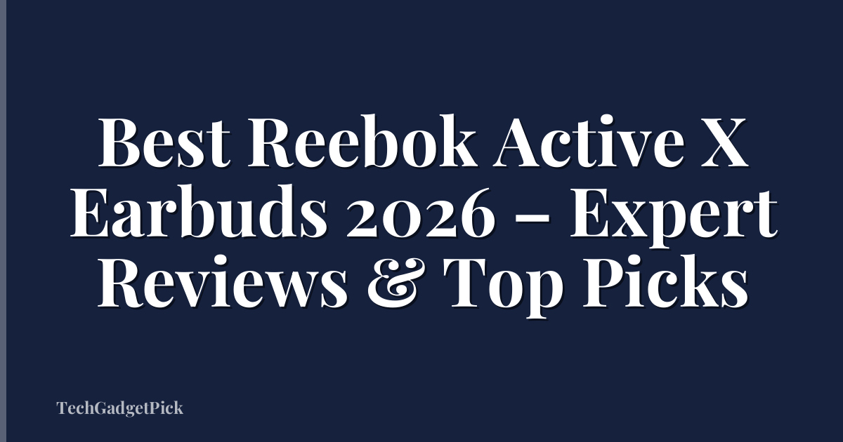 Best Reebok Active X Earbuds 2026 – Expert Reviews & Top Picks