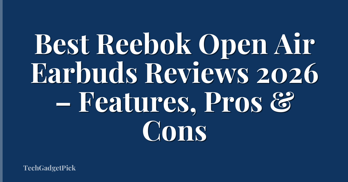Best Reebok Open Air Earbuds Reviews 2026 – Features, Pros & Cons