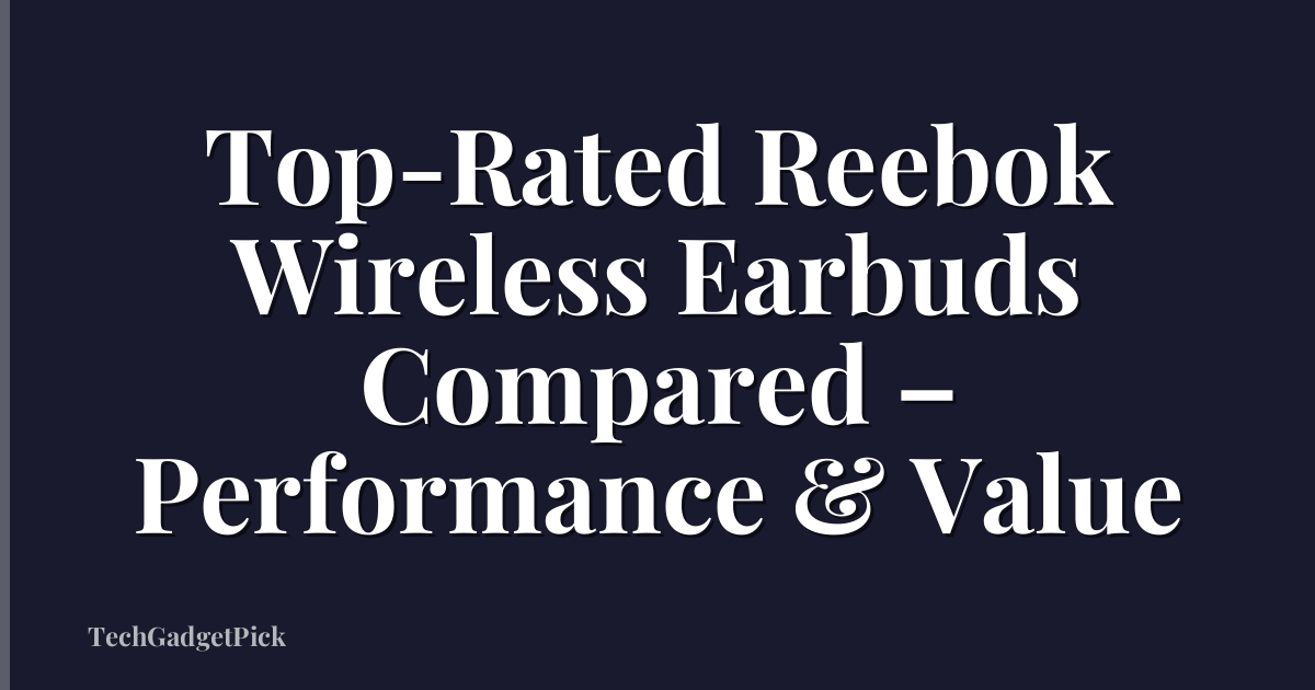 Top-Rated Reebok Wireless Earbuds Compared – Performance & Value