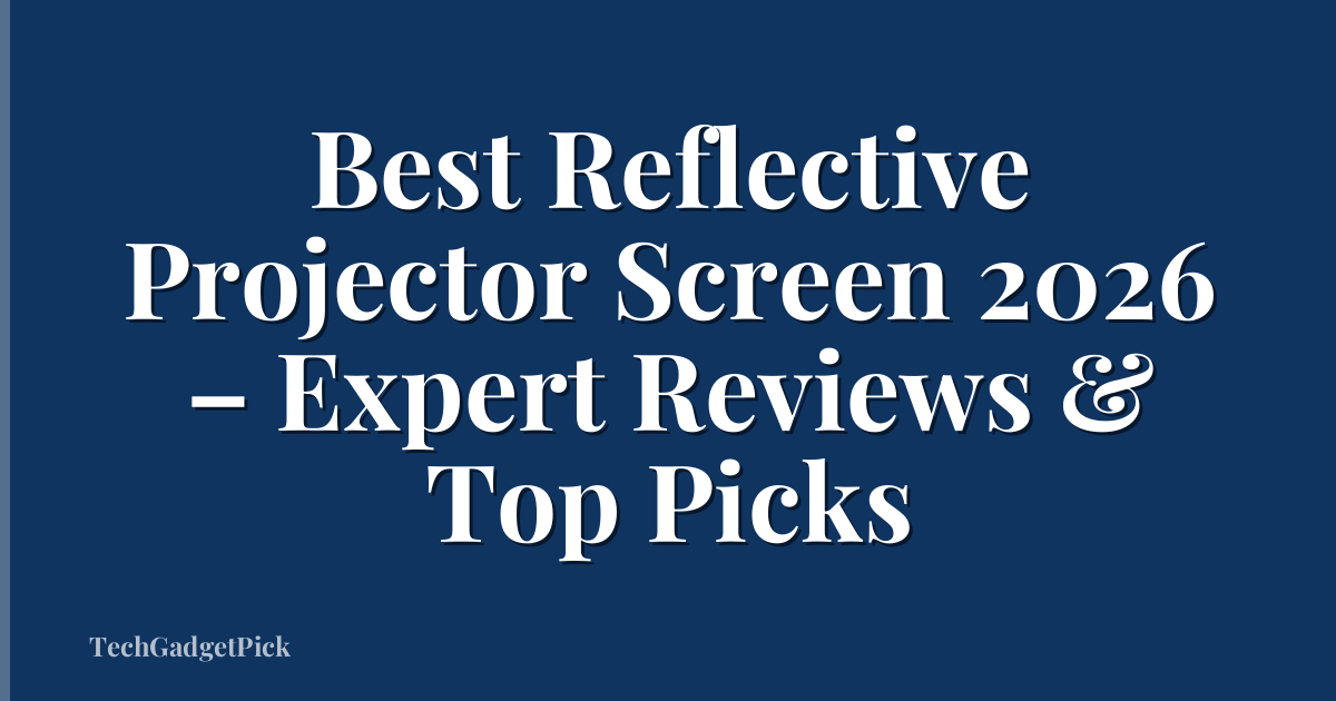 Best Reflective Projector Screen 2026 – Expert Reviews & Top Picks
