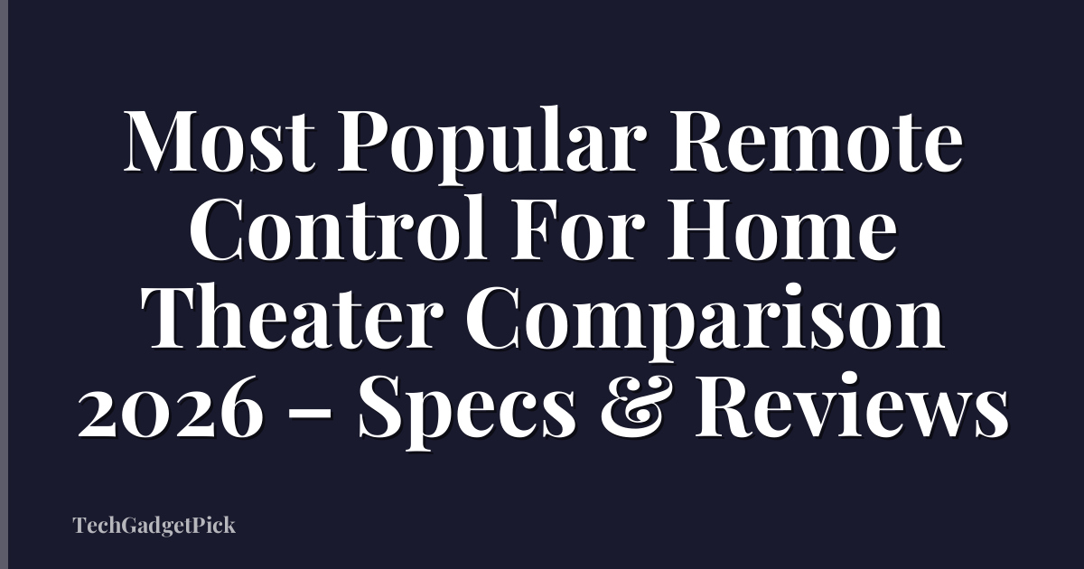 Most Popular Remote Control For Home Theater Comparison 2026 – Specs & Reviews
