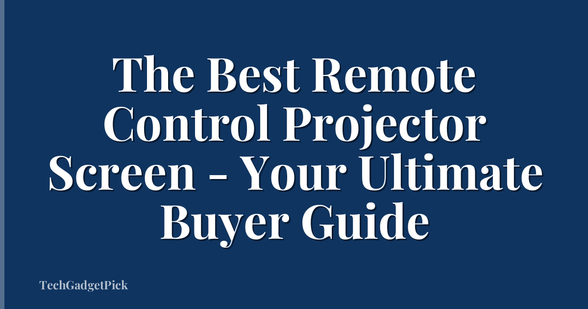 The Best Remote Control Projector Screen - Your Ultimate Buyer Guide