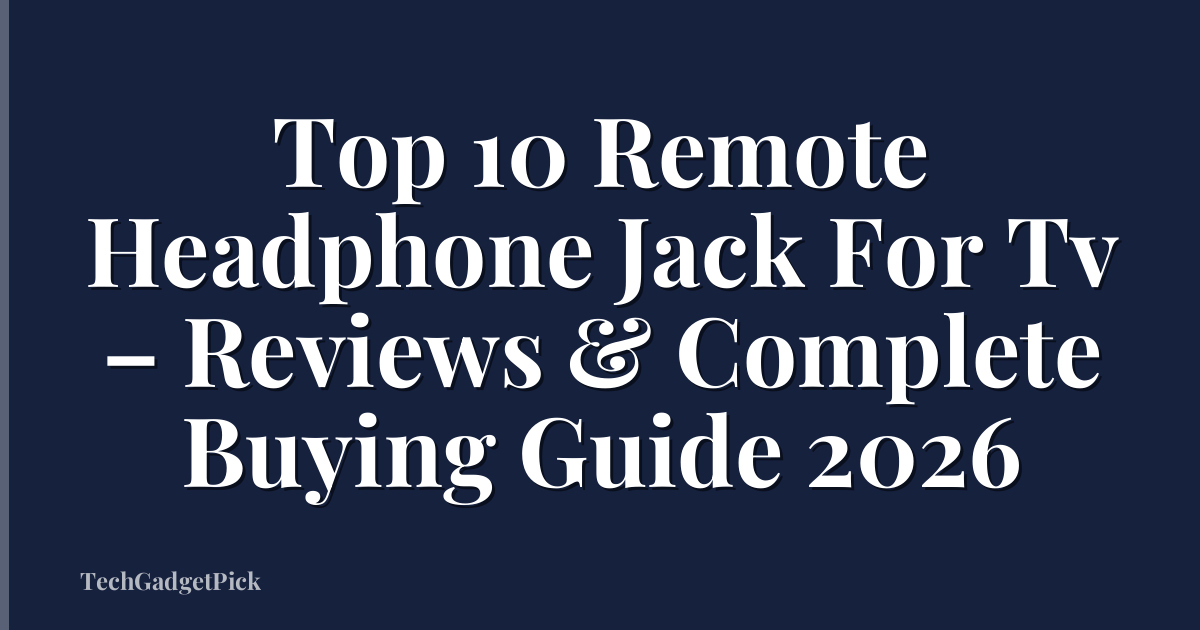 Top 10 Remote Headphone Jack For Tv – Reviews & Complete Buying Guide 2026