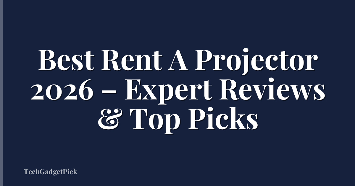 Best Rent A Projector 2026 – Expert Reviews & Top Picks