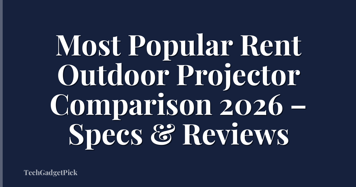 Most Popular Rent Outdoor Projector Comparison 2026 – Specs & Reviews