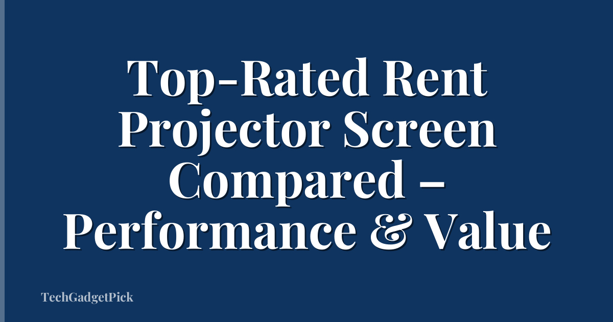 Top-Rated Rent Projector Screen Compared – Performance & Value