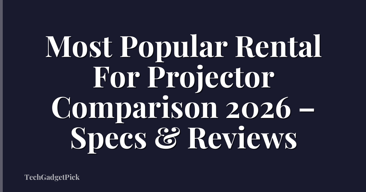 Most Popular Rental For Projector Comparison 2026 – Specs & Reviews