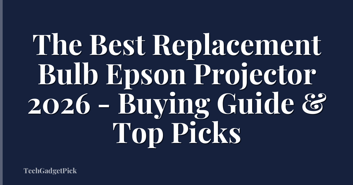 The Best Replacement Bulb Epson Projector 2026 - Buying Guide & Top Picks