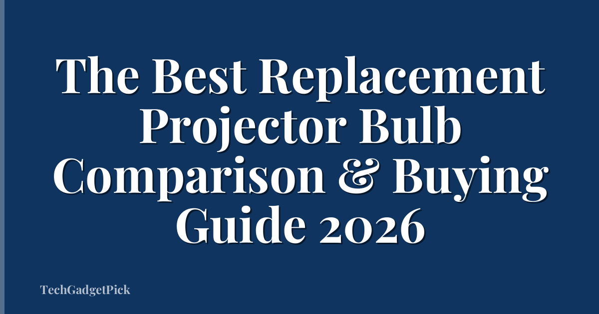 The Best Replacement Projector Bulb Comparison & Buying Guide 2026