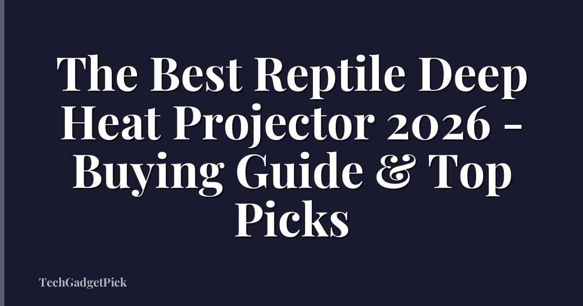 The Best Reptile Deep Heat Projector 2026 - Buying Guide & Top Picks