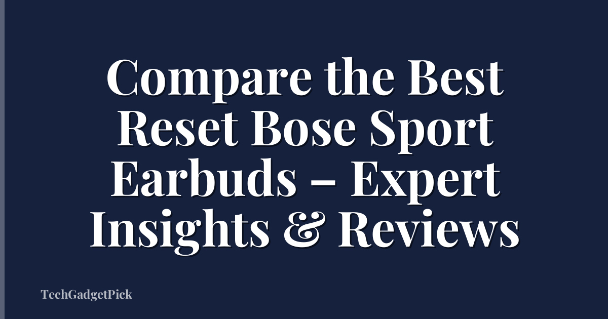 Compare the Best Reset Bose Sport Earbuds – Expert Insights & Reviews