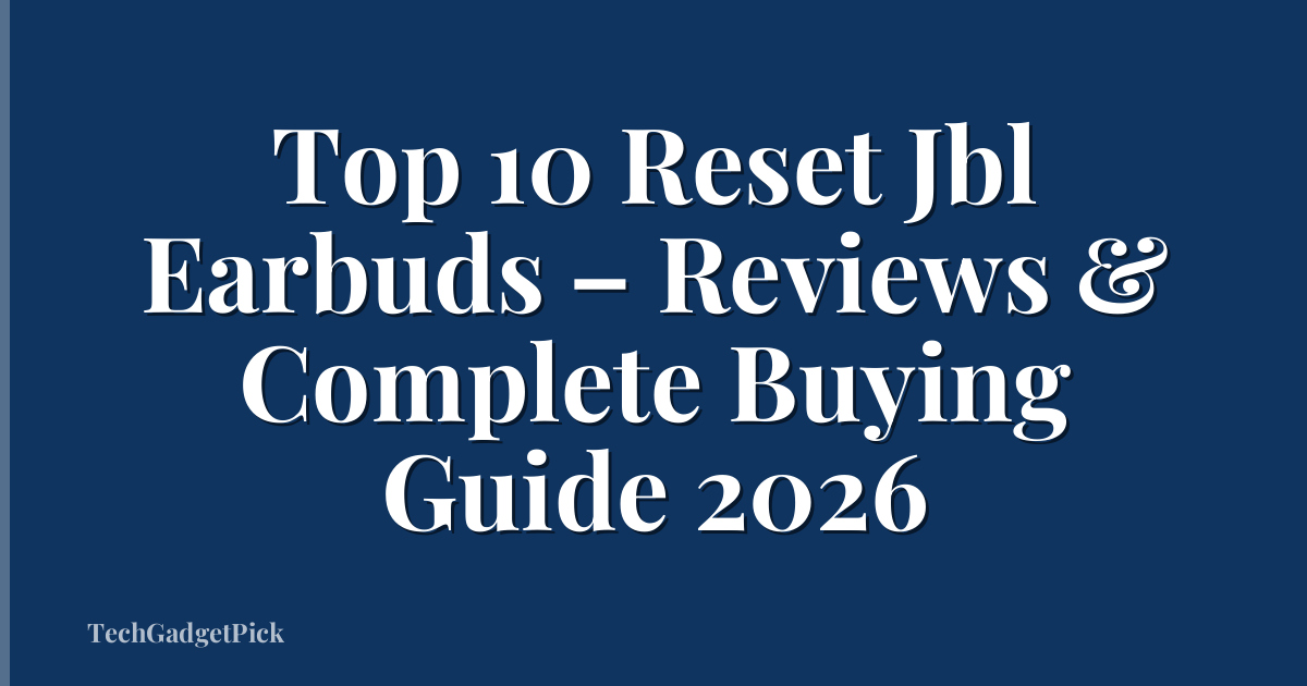 Top 10 Reset Jbl Earbuds – Reviews & Complete Buying Guide 2026
