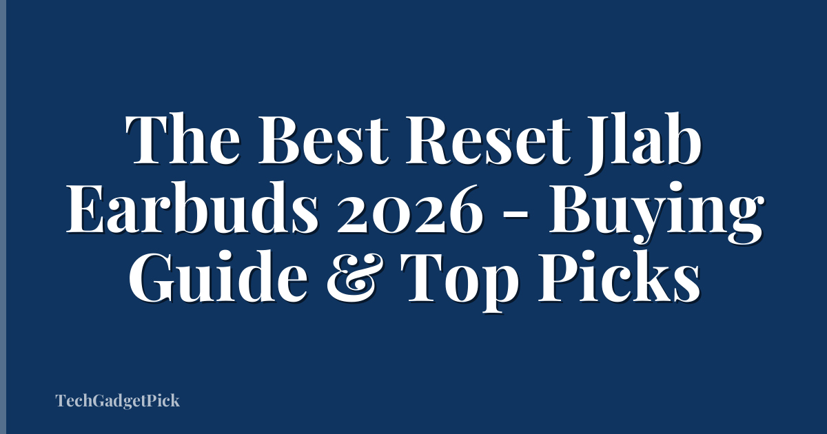 The Best Reset Jlab Earbuds 2026 - Buying Guide & Top Picks