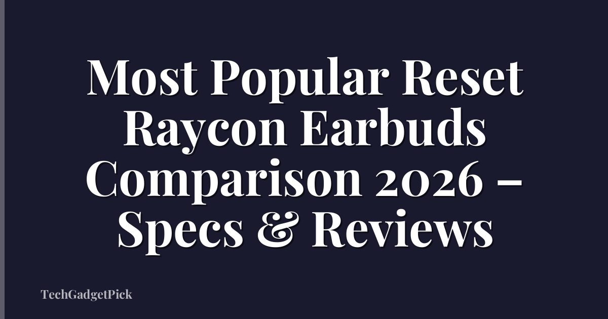 Most Popular Reset Raycon Earbuds Comparison 2026 – Specs & Reviews