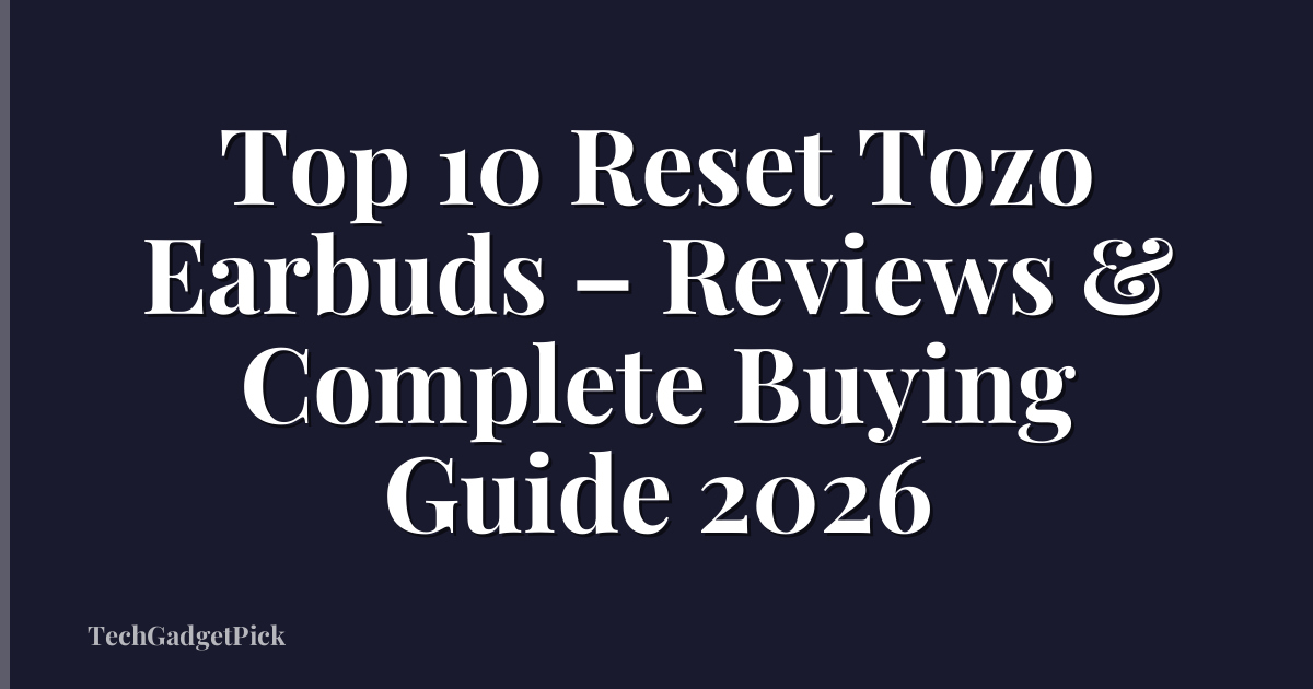 Top 10 Reset Tozo Earbuds – Reviews & Complete Buying Guide 2026