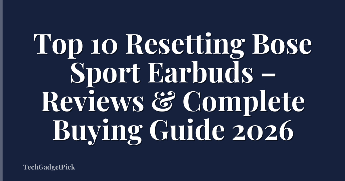 Top 10 Resetting Bose Sport Earbuds – Reviews & Complete Buying Guide 2026