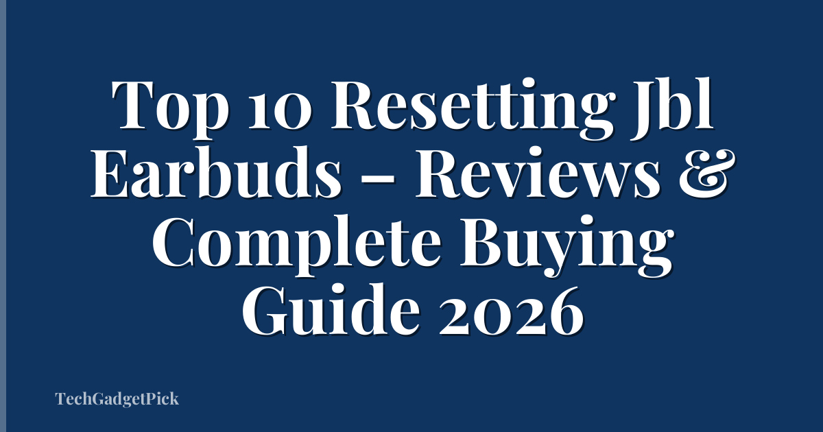 Top 10 Resetting Jbl Earbuds – Reviews & Complete Buying Guide 2026