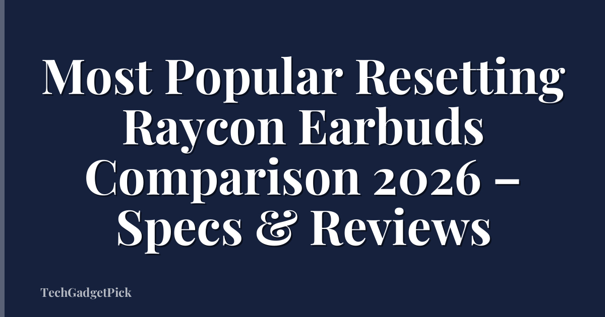 Most Popular Resetting Raycon Earbuds Comparison 2026 – Specs & Reviews