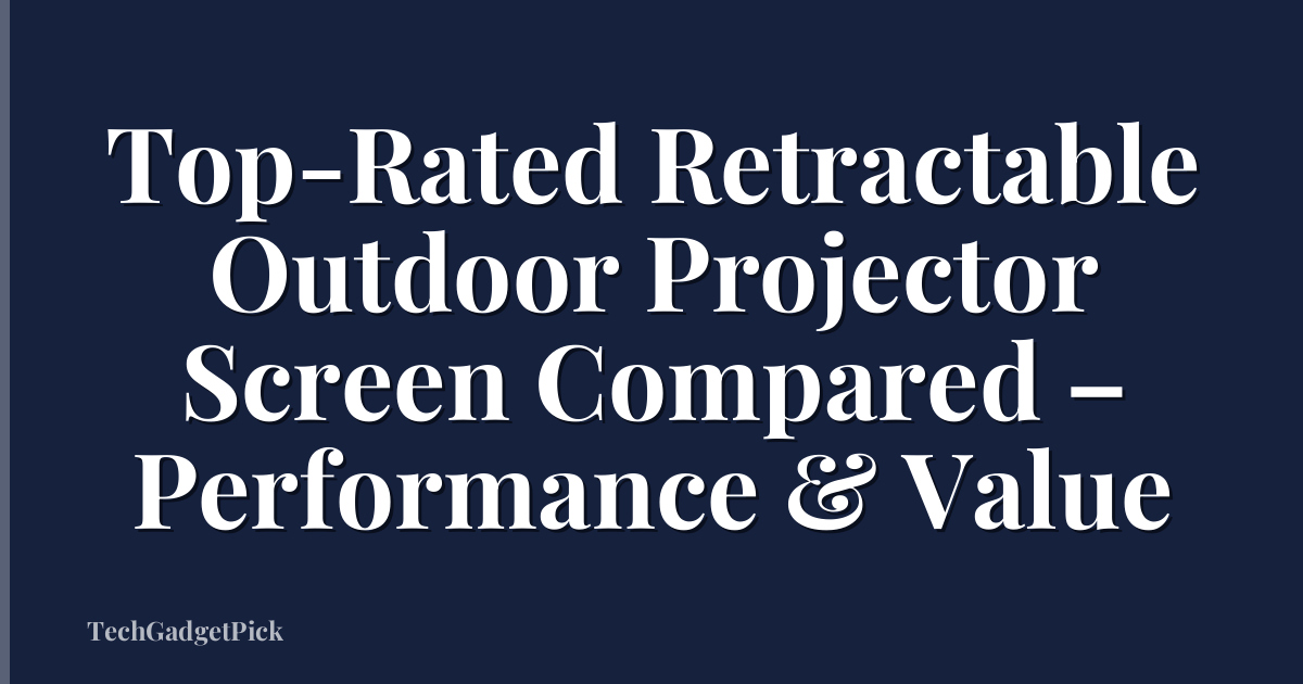 Top-Rated Retractable Outdoor Projector Screen Compared – Performance & Value