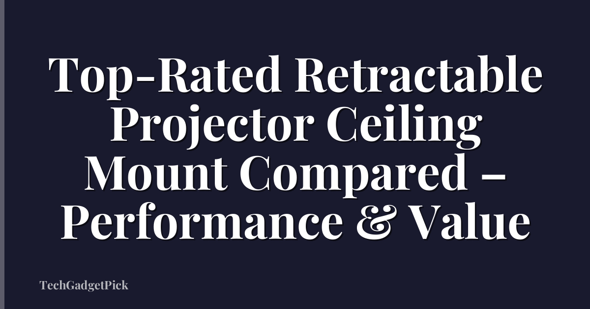 Top-Rated Retractable Projector Ceiling Mount Compared – Performance & Value