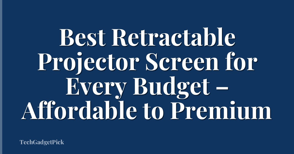 Best Retractable Projector Screen for Every Budget – Affordable to Premium