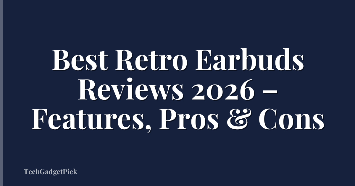 Best Retro Earbuds Reviews 2026 – Features, Pros & Cons