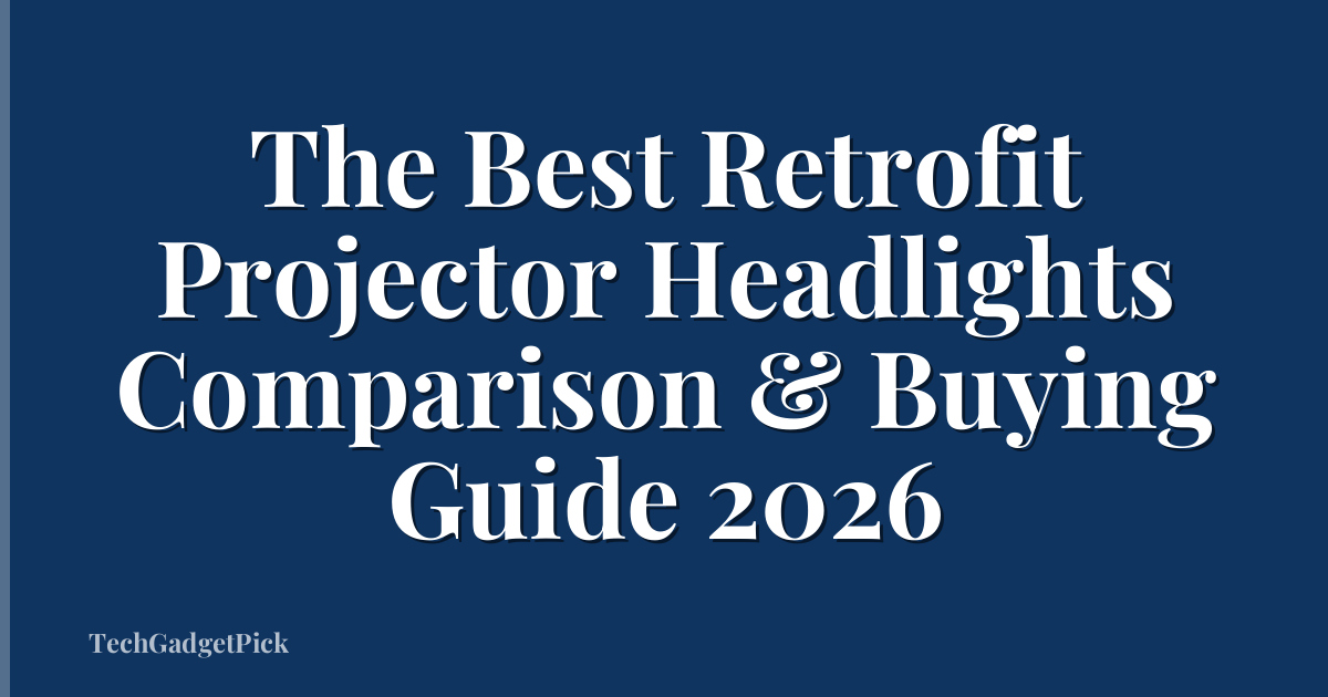 The Best Retrofit Projector Headlights Comparison & Buying Guide 2026