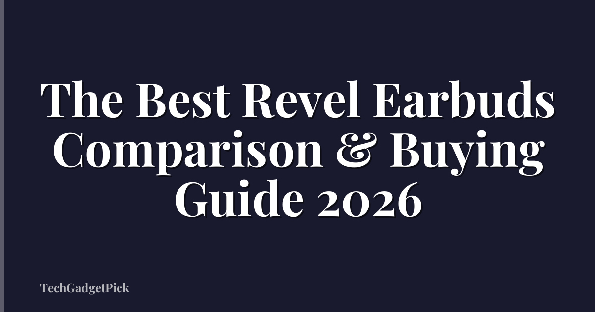 The Best Revel Earbuds Comparison & Buying Guide 2026