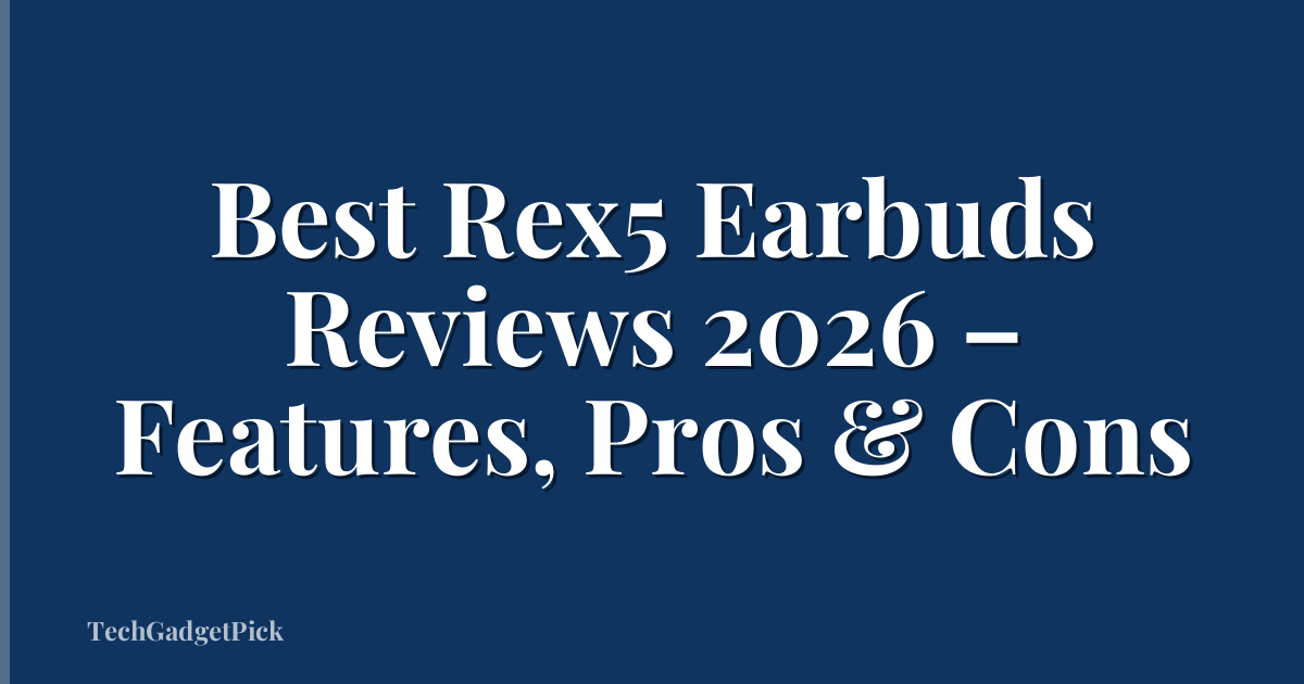 Best Rex5 Earbuds Reviews 2026 – Features, Pros & Cons