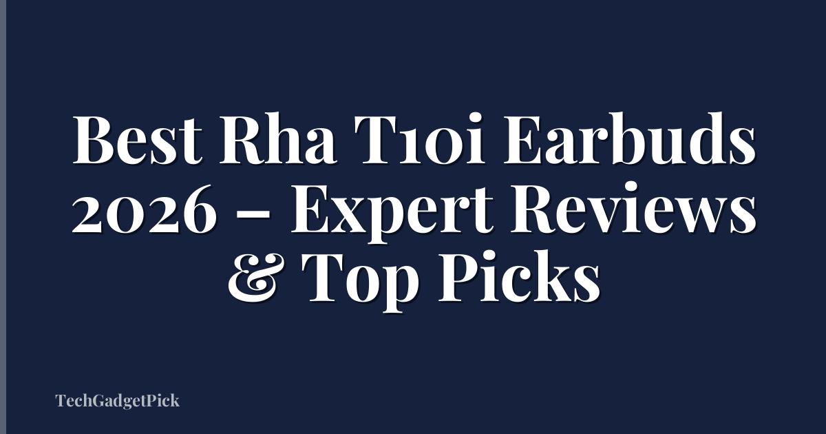 Best Rha T10i Earbuds 2026 – Expert Reviews & Top Picks