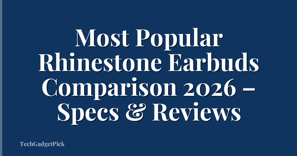 Most Popular Rhinestone Earbuds Comparison 2026 – Specs & Reviews