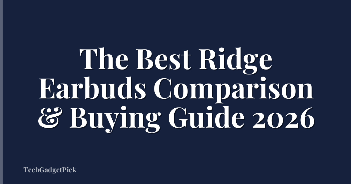 The Best Ridge Earbuds Comparison & Buying Guide 2026