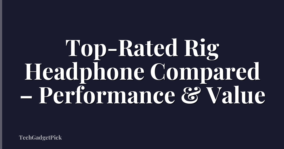 Top-Rated Rig Headphone Compared – Performance & Value