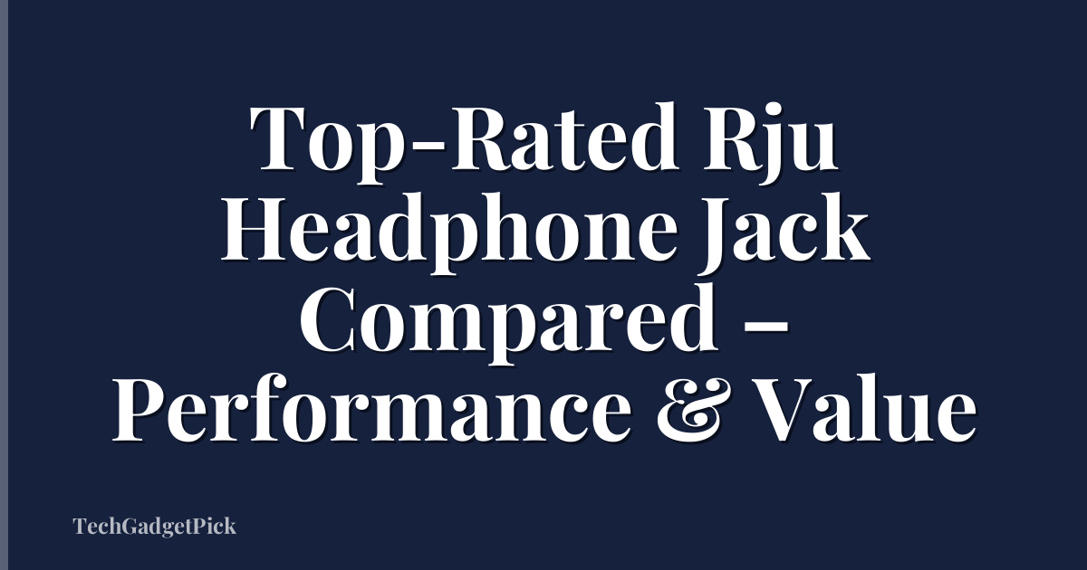Top-Rated Rju Headphone Jack Compared – Performance & Value