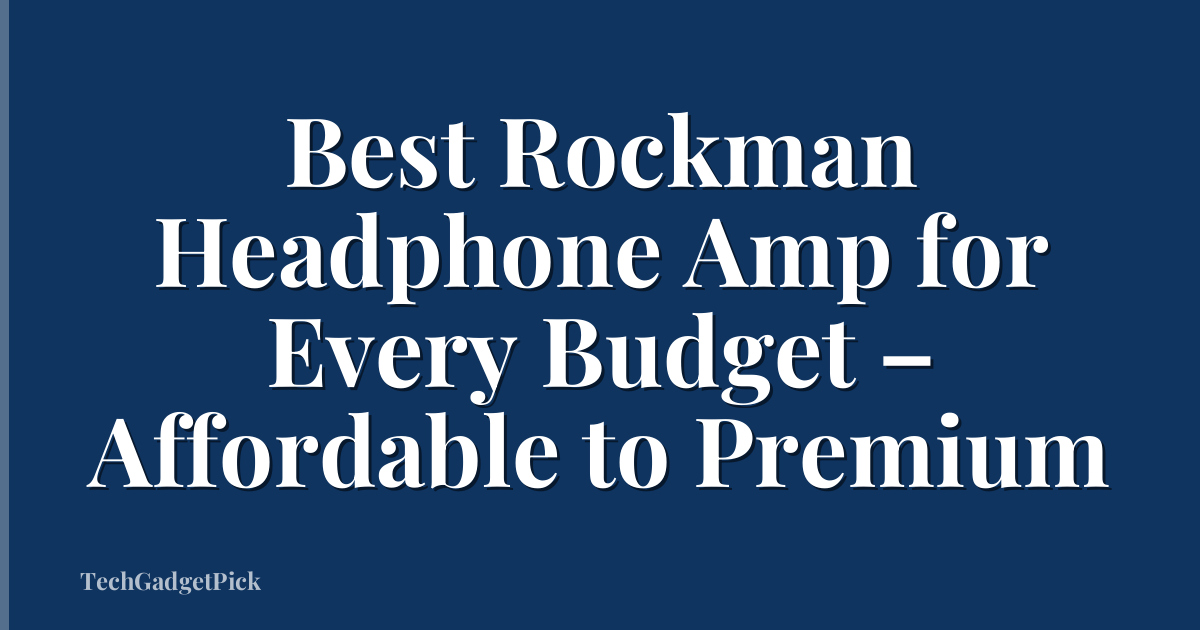 Best Rockman Headphone Amp for Every Budget – Affordable to Premium