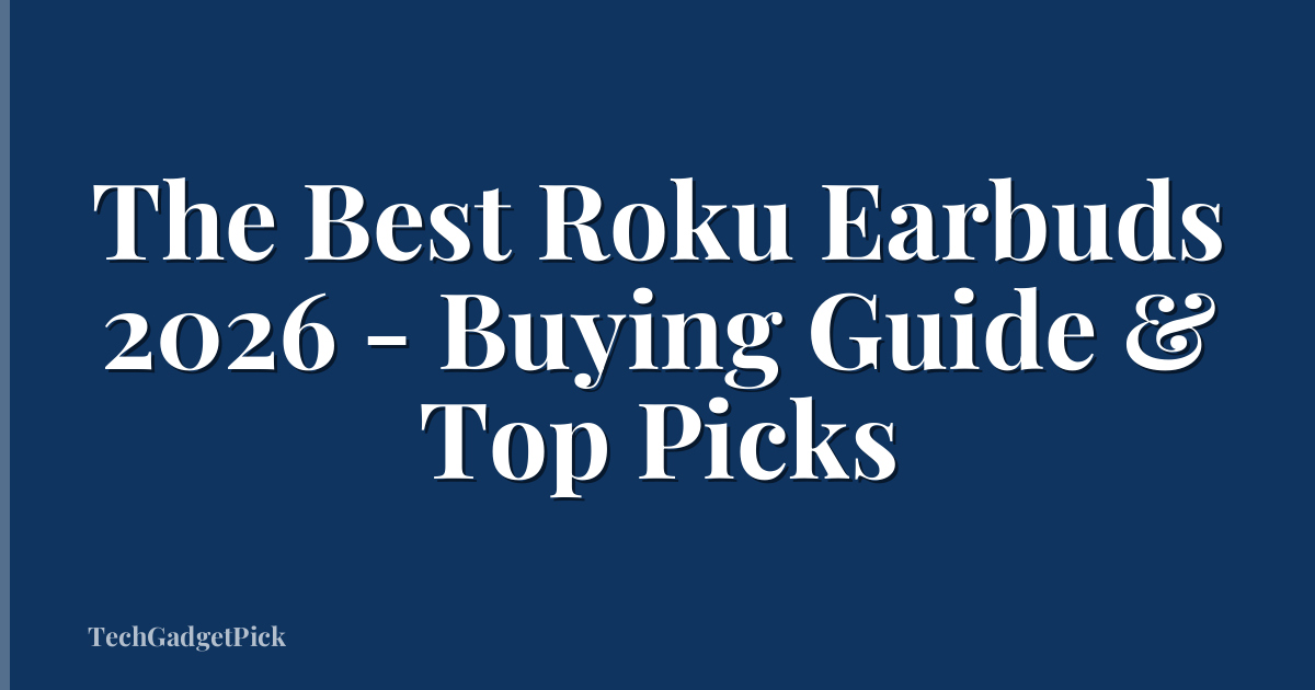 The Best Roku Earbuds 2026 - Buying Guide & Top Picks