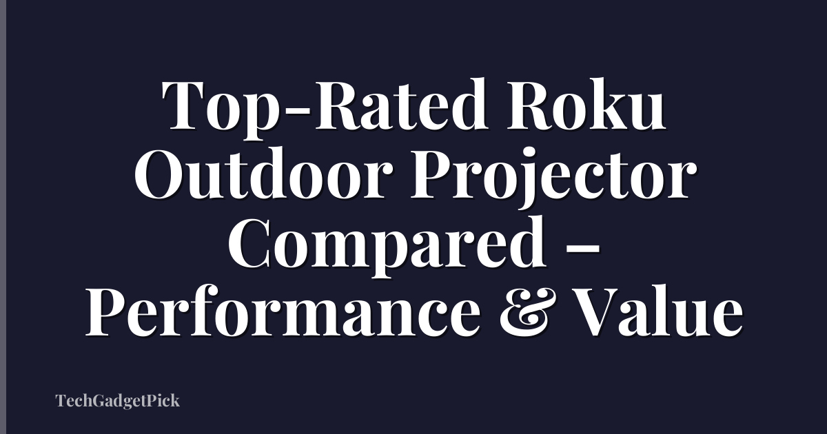 Top-Rated Roku Outdoor Projector Compared – Performance & Value