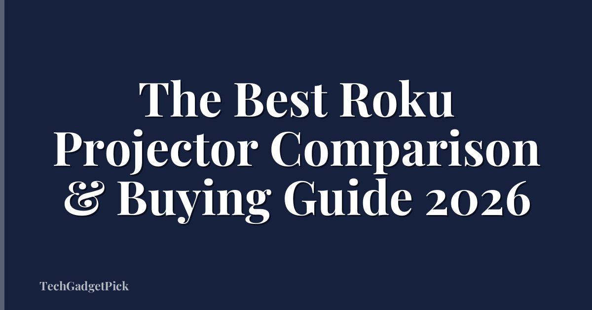 The Best Roku Projector Comparison & Buying Guide 2026