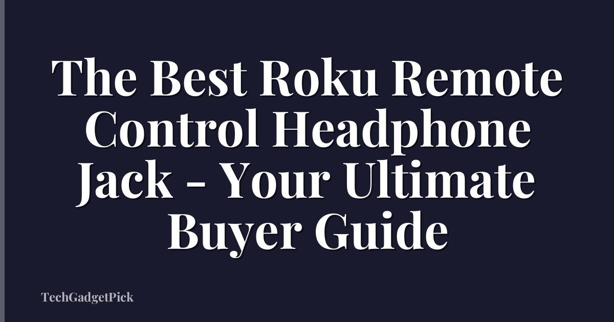 The Best Roku Remote Control Headphone Jack - Your Ultimate Buyer Guide
