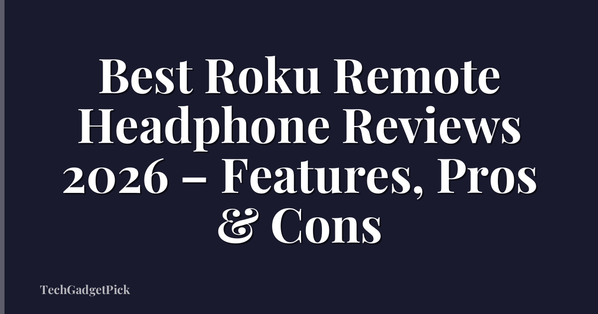 Best Roku Remote Headphone Reviews 2026 – Features, Pros & Cons