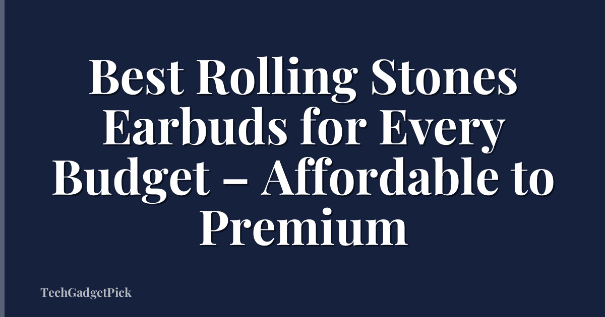 Best Rolling Stones Earbuds for Every Budget – Affordable to Premium