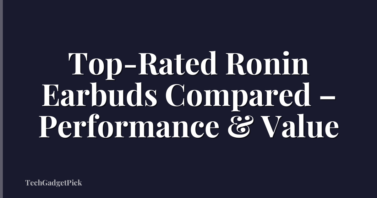 Top-Rated Ronin Earbuds Compared – Performance & Value
