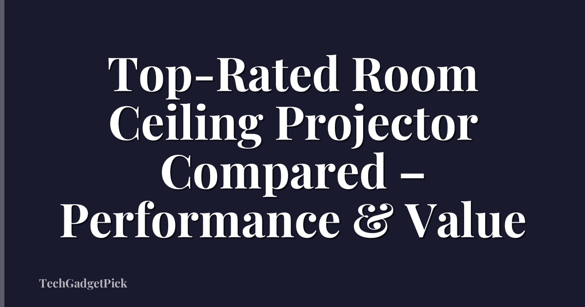 Top-Rated Room Ceiling Projector Compared – Performance & Value
