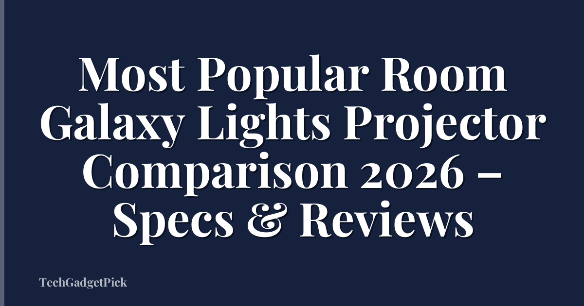 Most Popular Room Galaxy Lights Projector Comparison 2026 – Specs & Reviews