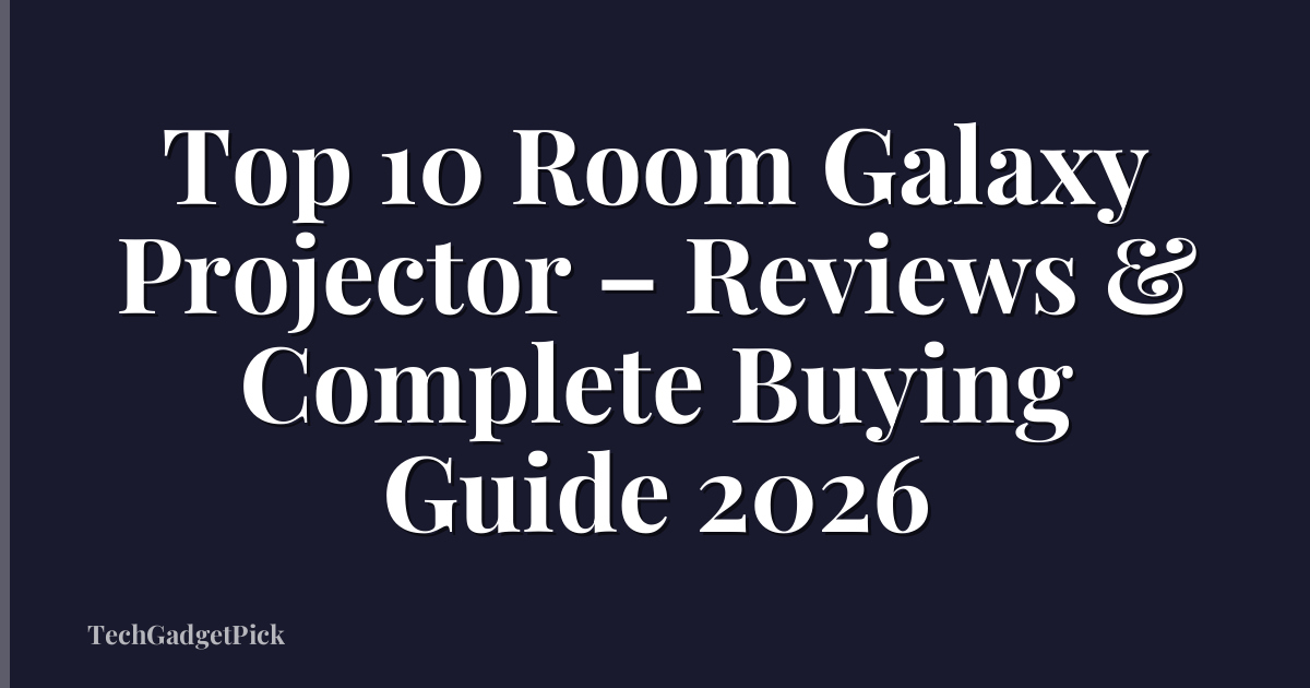 Top 10 Room Galaxy Projector – Reviews & Complete Buying Guide 2026
