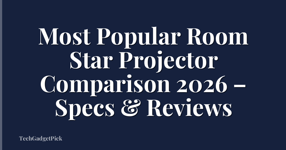 Most Popular Room Star Projector Comparison 2026 – Specs & Reviews
